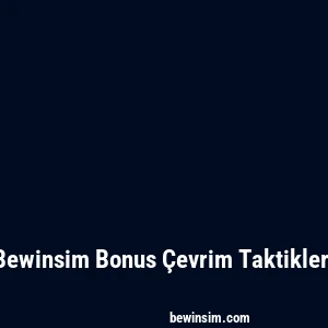 Bewinsim Bonus Çevrim Taktikleri