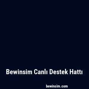 Bewinsim Canlı Destek Hattı