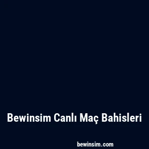Bewinsim Canlı Maç Bahisleri