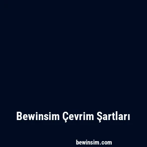 Bewinsim Çevrim Şartları