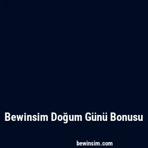 Bewinsim Doğum Günü Bonusu