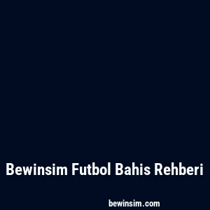 Bewinsim Futbol Bahis Rehberi