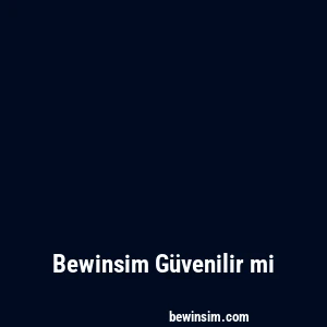 Bewinsim Güvenilir mi