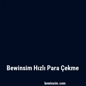 Bewinsim Hızlı Para Çekme