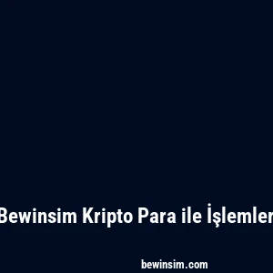 Bewinsim Kripto Para ile İşlemler