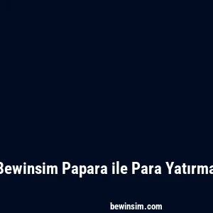 Bewinsim Papara ile Para Yatırma